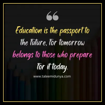 education is the passport to the future, for tomorrow belongs to those who prepare for it today.